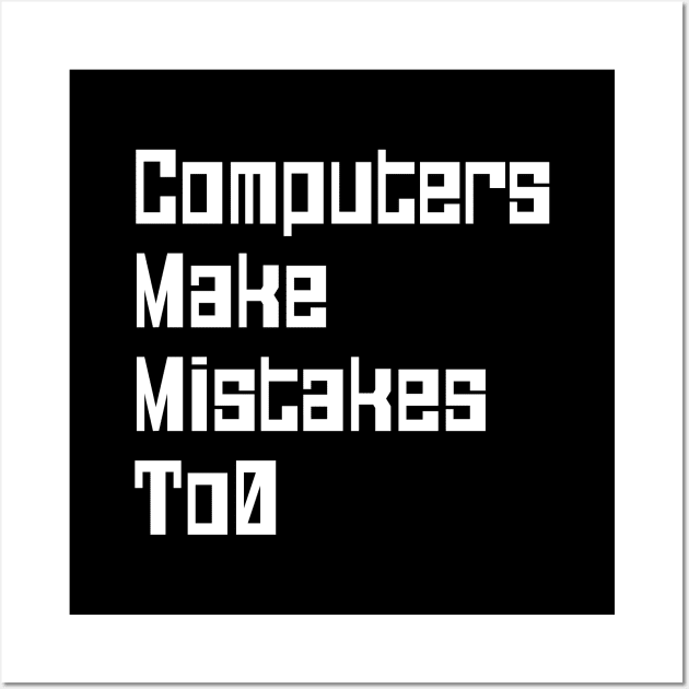 Computers Make Mistakes To0 Wall Art by tinybiscuits